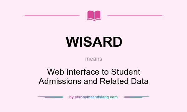What does WISARD mean? It stands for Web Interface to Student Admissions and Related Data