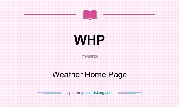 What does WHP mean? It stands for Weather Home Page
