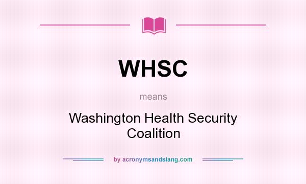 What does WHSC mean? It stands for Washington Health Security Coalition