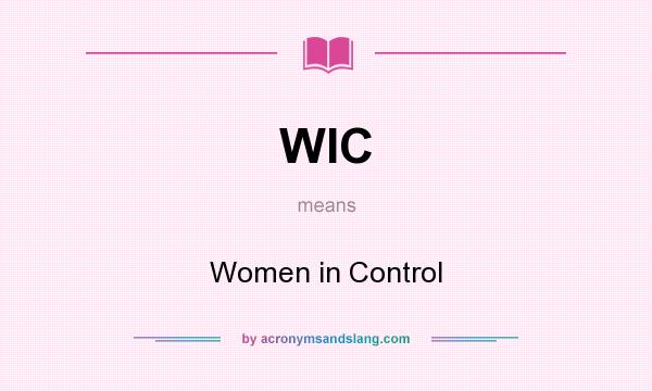 What does WIC mean? It stands for Women in Control