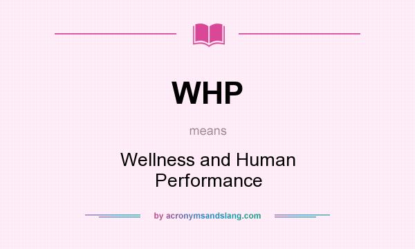 What does WHP mean? It stands for Wellness and Human Performance