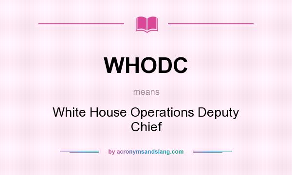 What does WHODC mean? It stands for White House Operations Deputy Chief