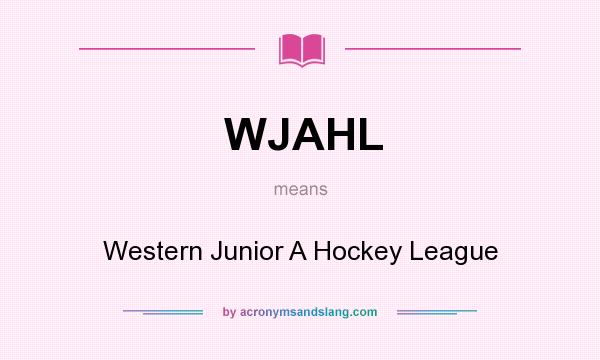 What does WJAHL mean? It stands for Western Junior A Hockey League