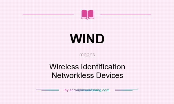 What does WIND mean? It stands for Wireless Identification Networkless Devices