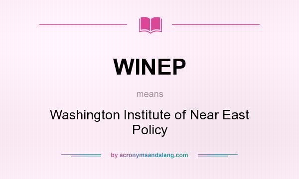 What does WINEP mean? It stands for Washington Institute of Near East Policy