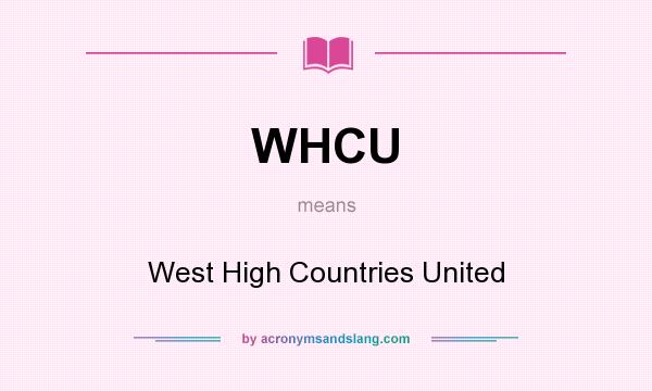 What does WHCU mean? It stands for West High Countries United