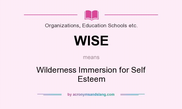 What does WISE mean? It stands for Wilderness Immersion for Self Esteem