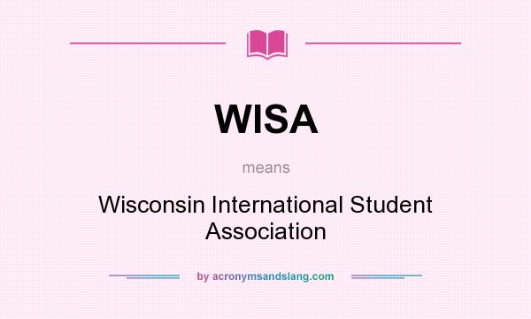 What does WISA mean? It stands for Wisconsin International Student Association