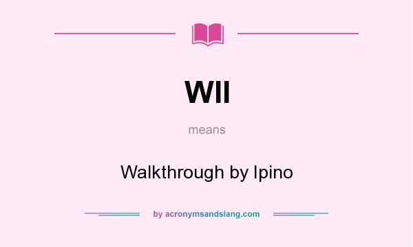 What does WII mean? It stands for Walkthrough by Ipino