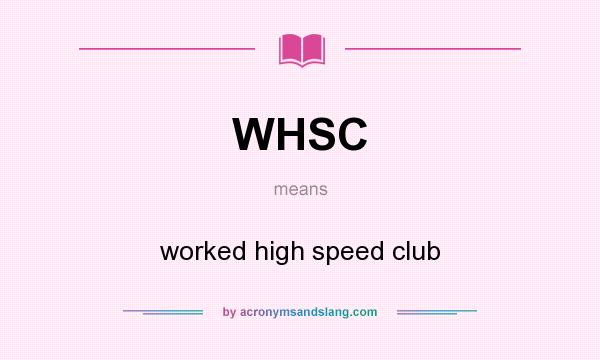 What does WHSC mean? It stands for worked high speed club