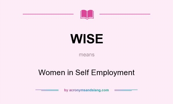 What does WISE mean? It stands for Women in Self Employment