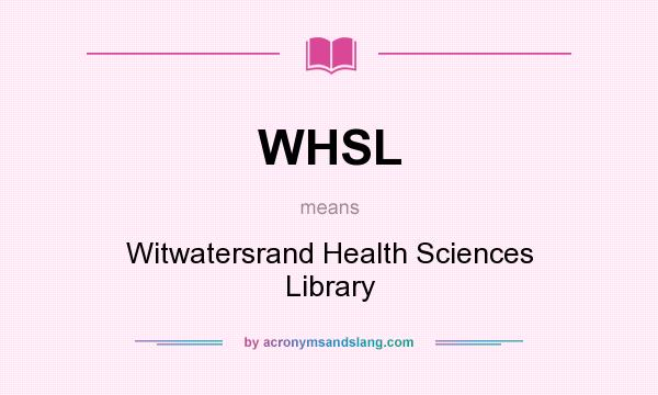 What does WHSL mean? It stands for Witwatersrand Health Sciences Library