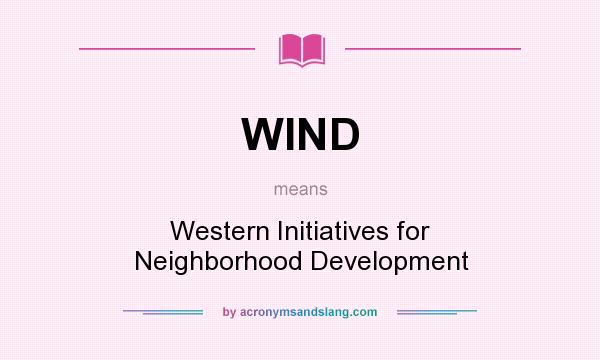 What does WIND mean? It stands for Western Initiatives for Neighborhood Development