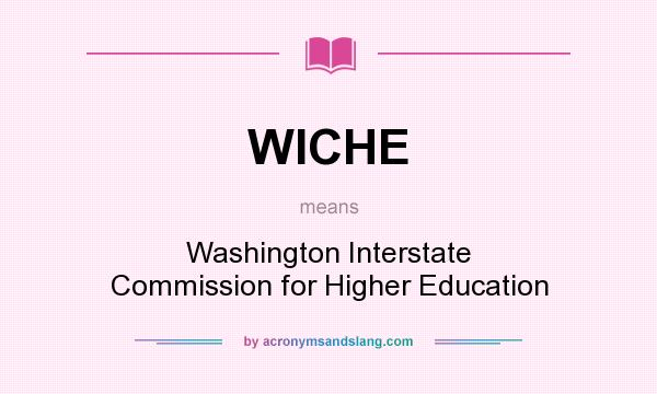 What does WICHE mean? It stands for Washington Interstate Commission for Higher Education