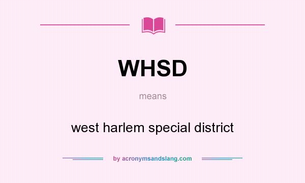 What does WHSD mean? It stands for west harlem special district