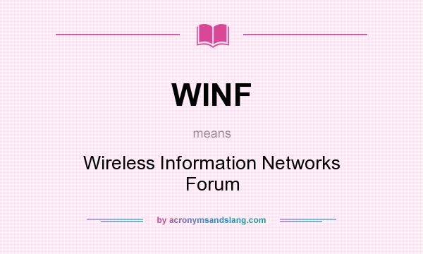 What does WINF mean? It stands for Wireless Information Networks Forum