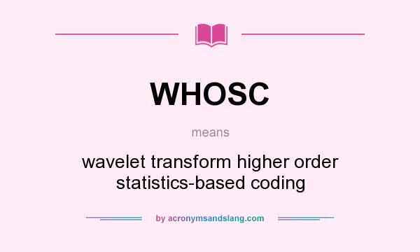 What does WHOSC mean? It stands for wavelet transform higher order statistics-based coding