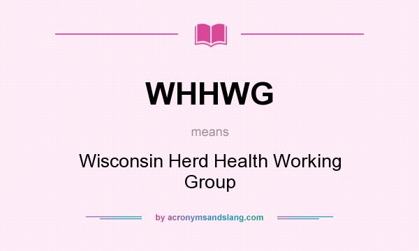 What does WHHWG mean? It stands for Wisconsin Herd Health Working Group