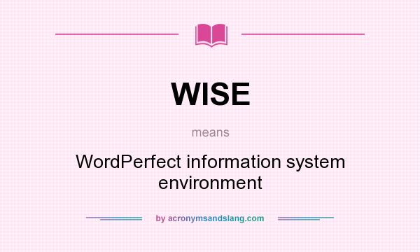 What does WISE mean? It stands for WordPerfect information system environment