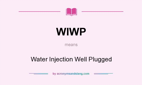 What does WIWP mean? It stands for Water Injection Well Plugged