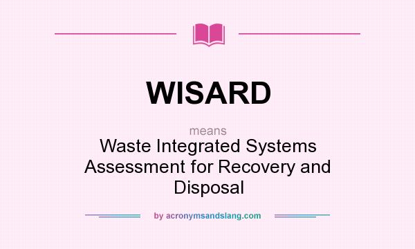 What does WISARD mean? It stands for Waste Integrated Systems Assessment for Recovery and Disposal