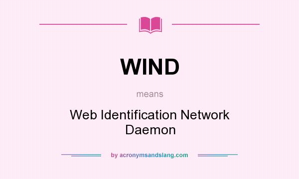What does WIND mean? It stands for Web Identification Network Daemon