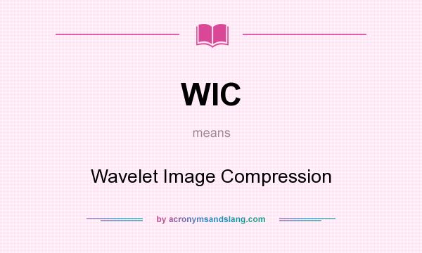 What does WIC mean? It stands for Wavelet Image Compression