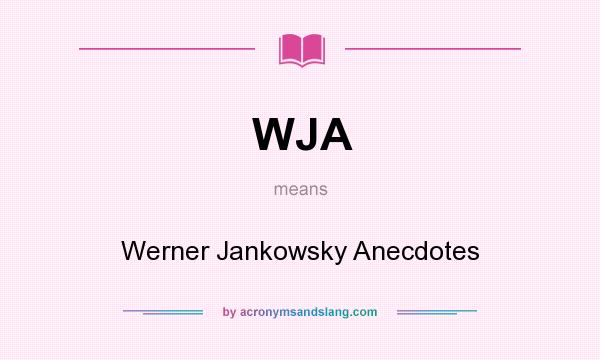 What does WJA mean? It stands for Werner Jankowsky Anecdotes