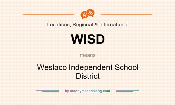 What does WISD mean? It stands for Weslaco Independent School District