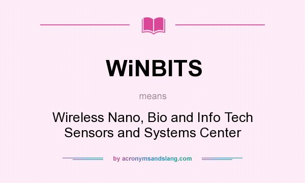What does WiNBITS mean? It stands for Wireless Nano, Bio and Info Tech Sensors and Systems Center