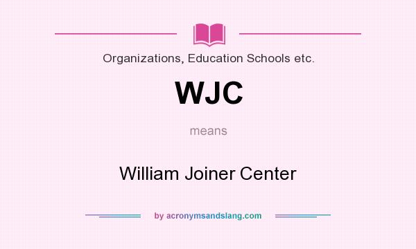 What does WJC mean? It stands for William Joiner Center