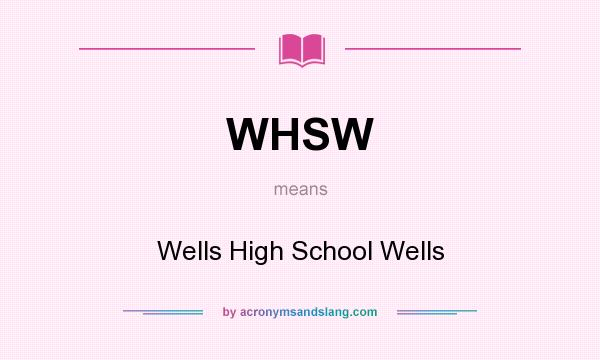What does WHSW mean? It stands for Wells High School Wells