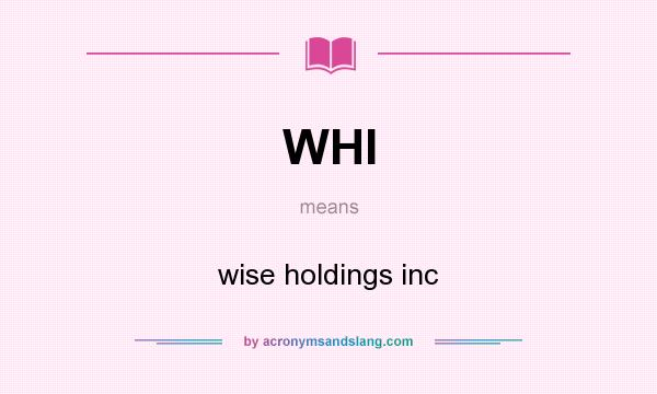 What does WHI mean? It stands for wise holdings inc
