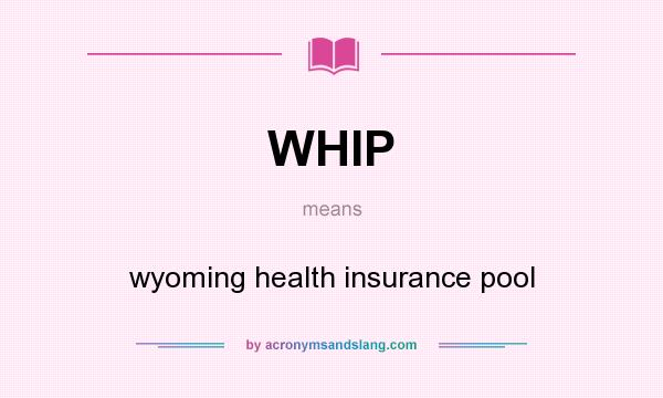 What does WHIP mean? It stands for wyoming health insurance pool