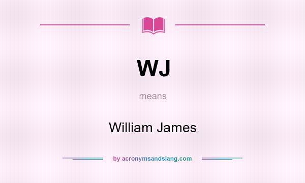 What does WJ mean? It stands for William James