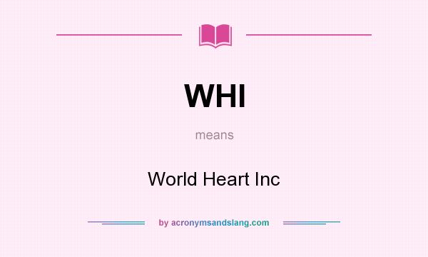 What does WHI mean? It stands for World Heart Inc