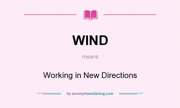What does WIND mean? It stands for Working in New Directions