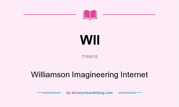 What does WII mean? It stands for Williamson Imagineering Internet