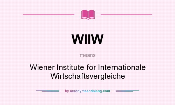 What does WIIW mean? It stands for Wiener Institute for Internationale Wirtschaftsvergleiche