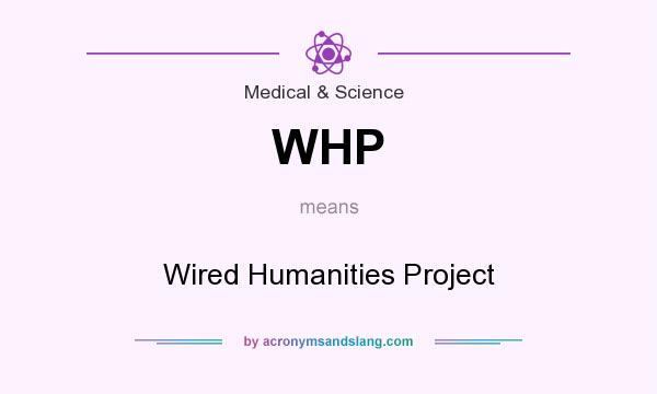 What does WHP mean? It stands for Wired Humanities Project
