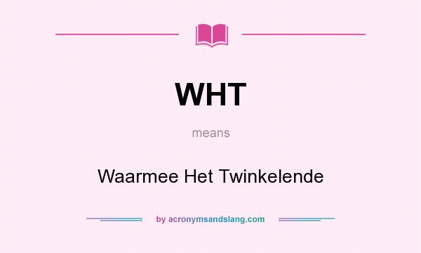 What does WHT mean? It stands for Waarmee Het Twinkelende