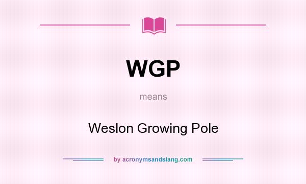 What does WGP mean? It stands for Weslon Growing Pole