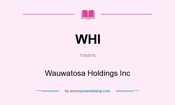 What does WHI mean? It stands for Wauwatosa Holdings Inc