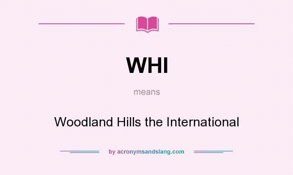 What does WHI mean? It stands for Woodland Hills the International