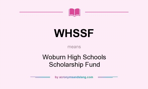 What does WHSSF mean? It stands for Woburn High Schools Scholarship Fund