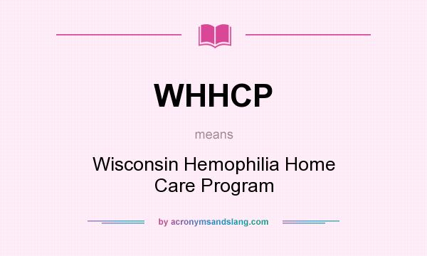 What does WHHCP mean? It stands for Wisconsin Hemophilia Home Care Program