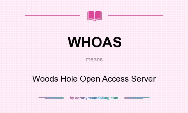 What does WHOAS mean? It stands for Woods Hole Open Access Server