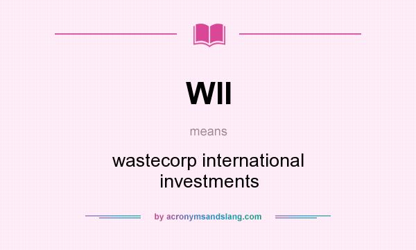 What does WII mean? It stands for wastecorp international investments