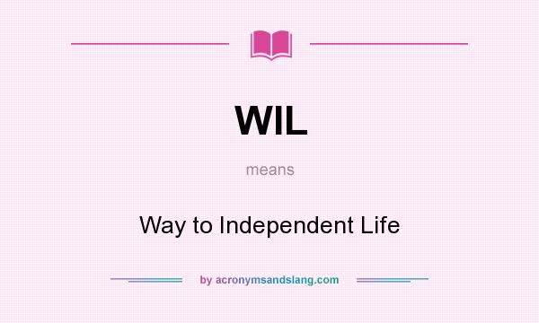 What does WIL mean? It stands for Way to Independent Life