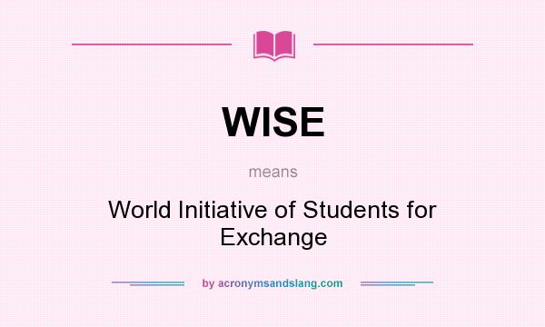 What does WISE mean? It stands for World Initiative of Students for Exchange